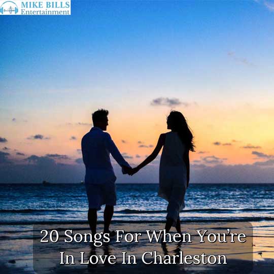 Songs For When Youre In love In Charleston