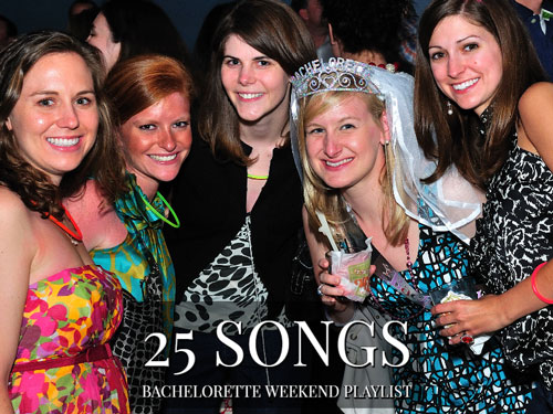25 Songs Bachelorette Weekend Playlist