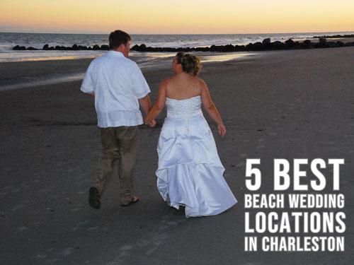 5 Best Beach Wedding Locations Charleston